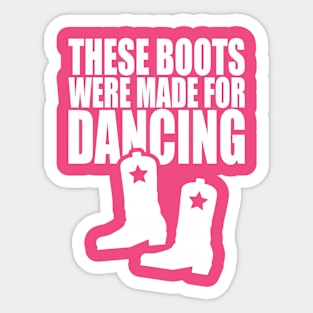 These Boots Were Made For Dancing Sticker